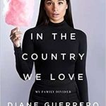 In the Country We Love: My Family Divided by Diane Guerrero and Michelle Burford