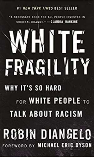 Book cover of White Fragility: Why It's So Hard for White People to Talk About Racism by Robin Diangelo. Book cover is mostly all black with White Fragility broken like a mirror. 