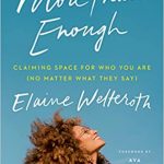 More than enough : claiming space for who you are (no matter what they say) by Welteroth, Elaine