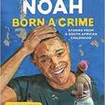 Born a Crime: Stories from a South African Childhood
