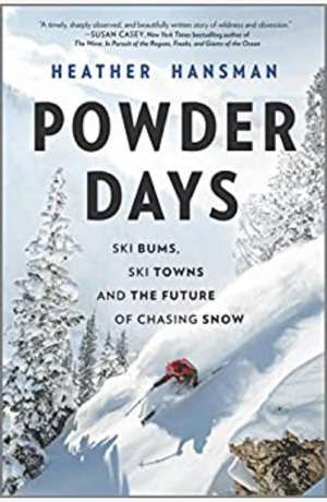 Powder days: ski bums, ski towns and the future of chasing snow by Hansman, Heather