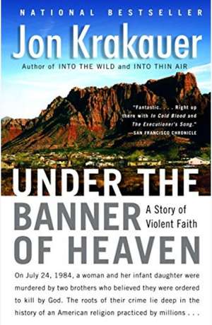 Under the Banner of Heaven: a Story of Violent Faith by Krakauer, Jon
