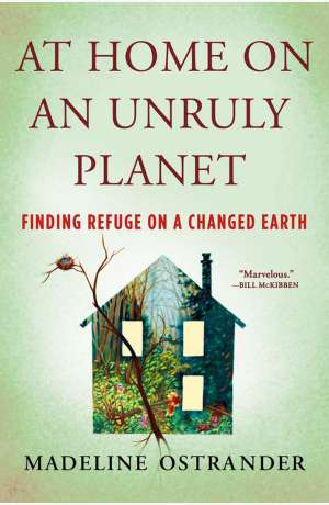 At home on an unruly planet : finding refuge on a changed Earth cover