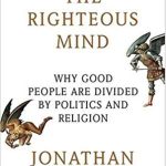 The righteous mind : why good people are divided by politics and religion (2012) By Haidt, Jonathan