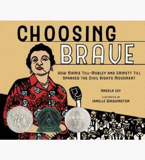 Choosing brave : how Mamie Till-Mobley and Emmett Till sparked the civil rights movement (2022) By Joy, Angela