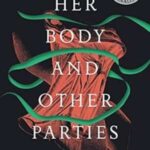 Her body and other parties : stories (2017) By Machado, Carmen Maria