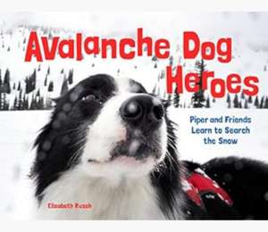 Avalanche dog heroes : Piper and friends learn to search the snow cover